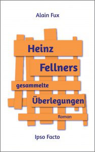 Buchcover „Heinz Fellners gesammelte Überlegungen“ von Alain Fux