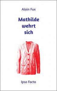 Buchcover „Mathilde wehrt sich: Roman“ von Alain Fux