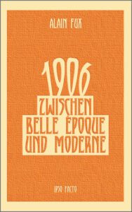 Alain Fux: 1906: Zwischen Belle Époque und Moderne