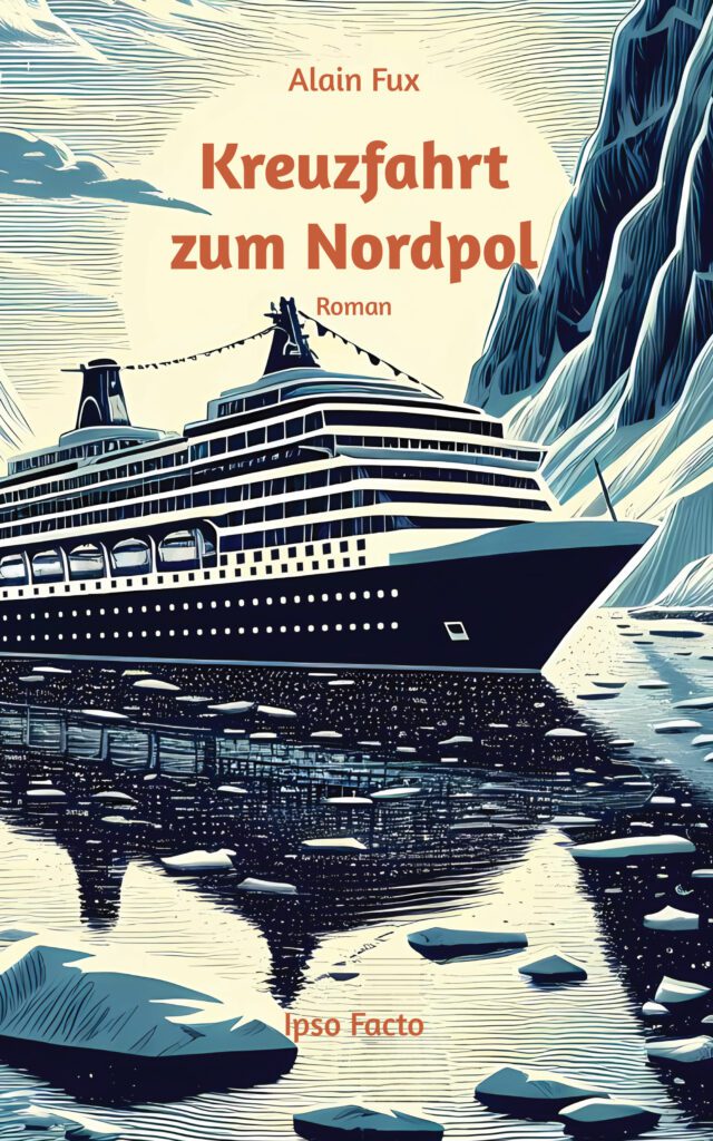 Alain Fux: Kreuzfahrt zum Nordpol: Roman